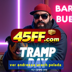 ver andressa urach pelada